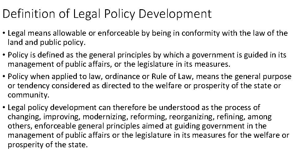 Definition of Legal Policy Development • Legal means allowable or enforceable by being in