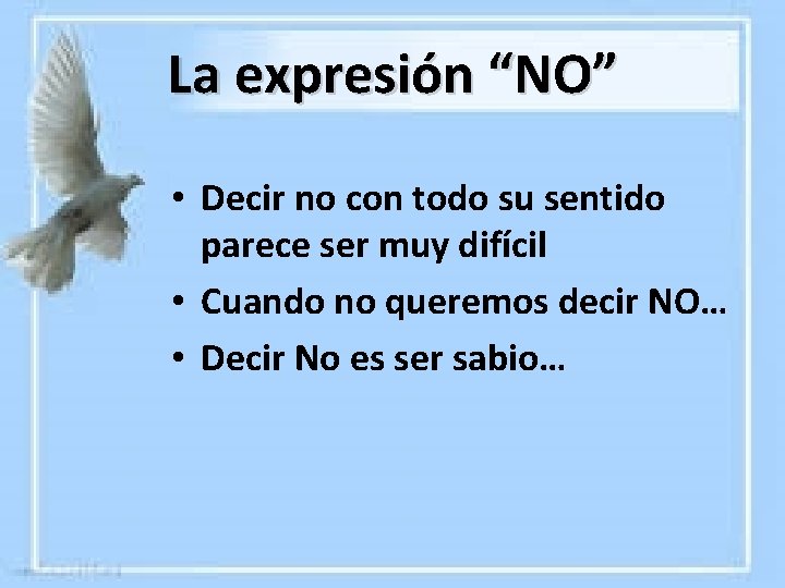 La expresión “NO” • Decir no con todo su sentido parece ser muy difícil La expresión “NO” • Decir no con todo su sentido parece ser muy difícil