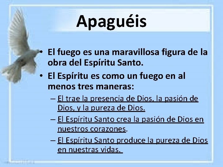 Apaguéis • El fuego es una maravillosa figura de la obra del Espíritu Santo. Apaguéis • El fuego es una maravillosa figura de la obra del Espíritu Santo.