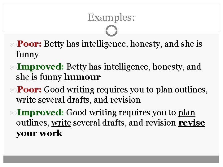 Examples: Poor: Betty has intelligence, honesty, and she is funny Improved: Betty has intelligence,