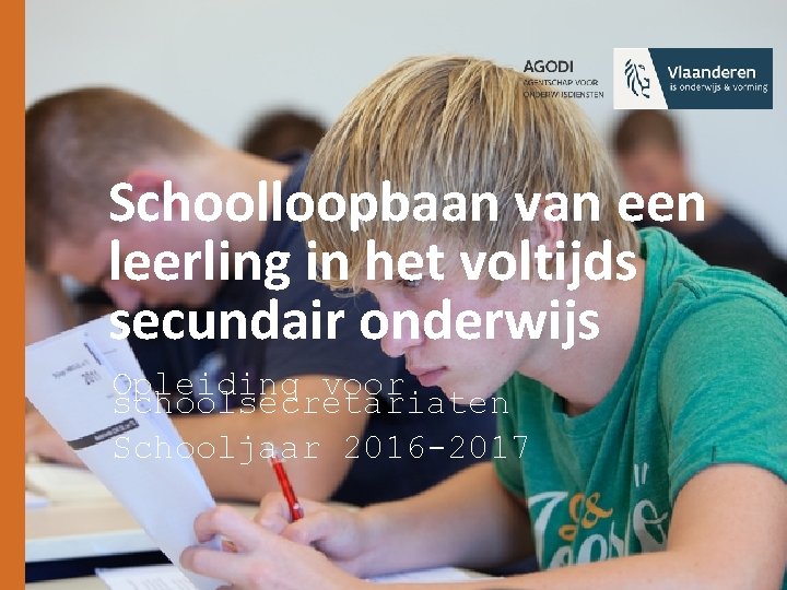 Schoolloopbaan van een leerling in het voltijds secundair onderwijs Opleiding voor schoolsecretariaten Schooljaar 2016
