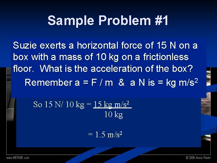Sample Problem #1 Suzie exerts a horizontal force of 15 N on a box