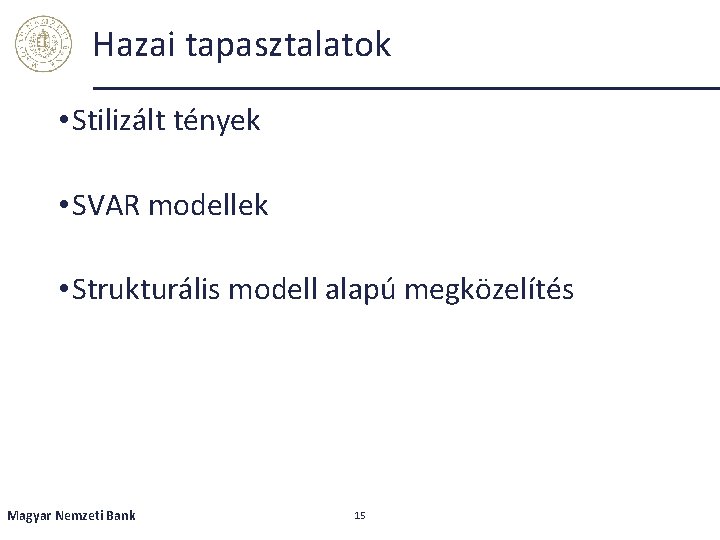 Hazai tapasztalatok • Stilizált tények • SVAR modellek • Strukturális modell alapú megközelítés Magyar