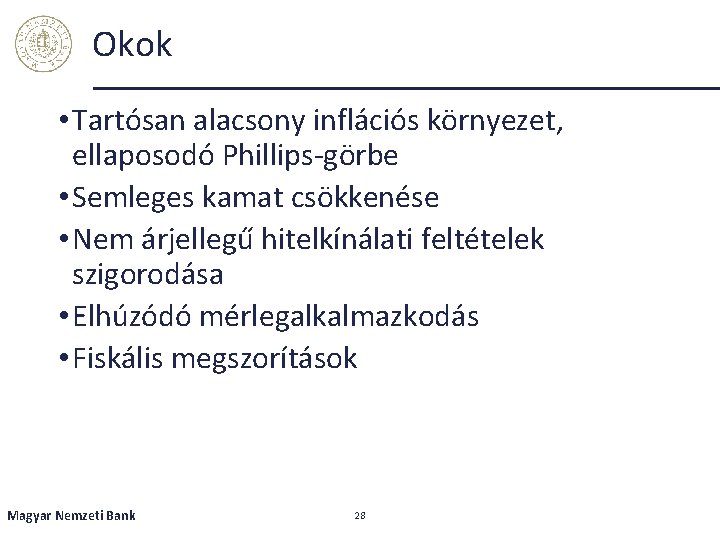 Okok • Tartósan alacsony inflációs környezet, ellaposodó Phillips-görbe • Semleges kamat csökkenése • Nem