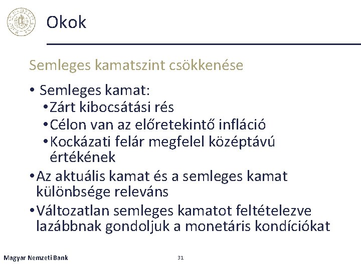 Okok Semleges kamatszint csökkenése • Semleges kamat: • Zárt kibocsátási rés • Célon van