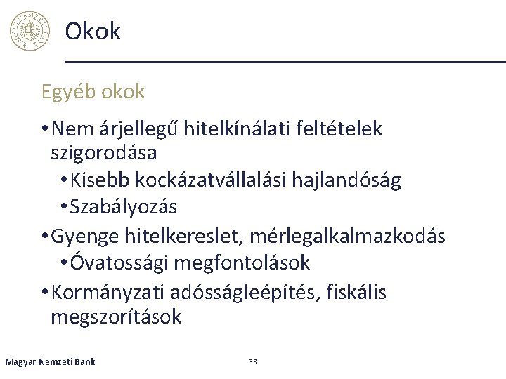 Okok Egyéb okok • Nem árjellegű hitelkínálati feltételek szigorodása • Kisebb kockázatvállalási hajlandóság •