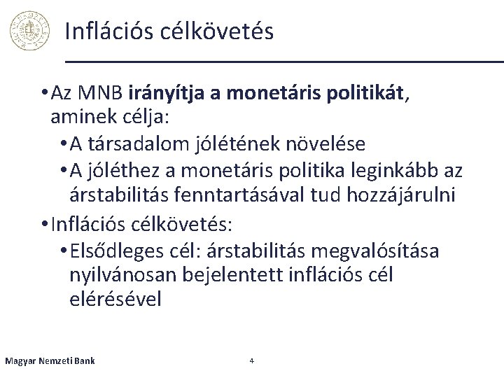 Inflációs célkövetés • Az MNB irányítja a monetáris politikát, aminek célja: • A társadalom
