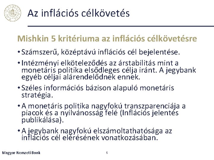 Az inflációs célkövetés Mishkin 5 kritériuma az inflációs célkövetésre • Számszerű, középtávú inflációs cél