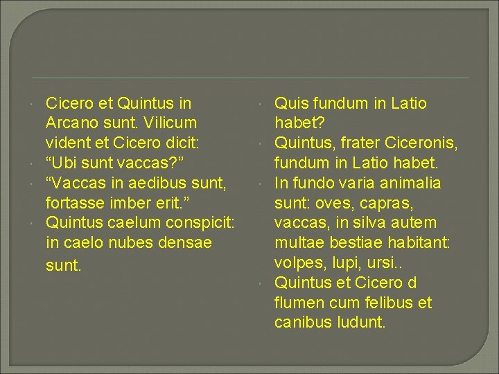 Cicero et Quintus in Arcano sunt. Vilicum vident et Cicero dicit: “Ubi sunt