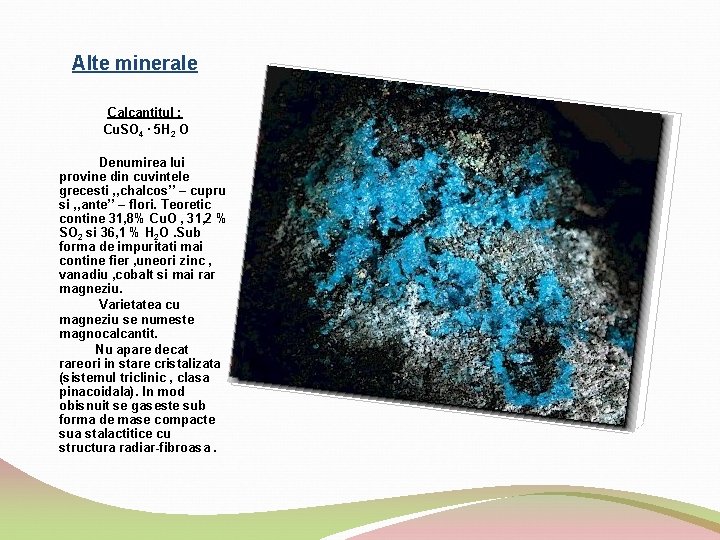 Alte minerale Calcantitul : Cu. SO 4 ∙ 5 H 2 O Denumirea lui