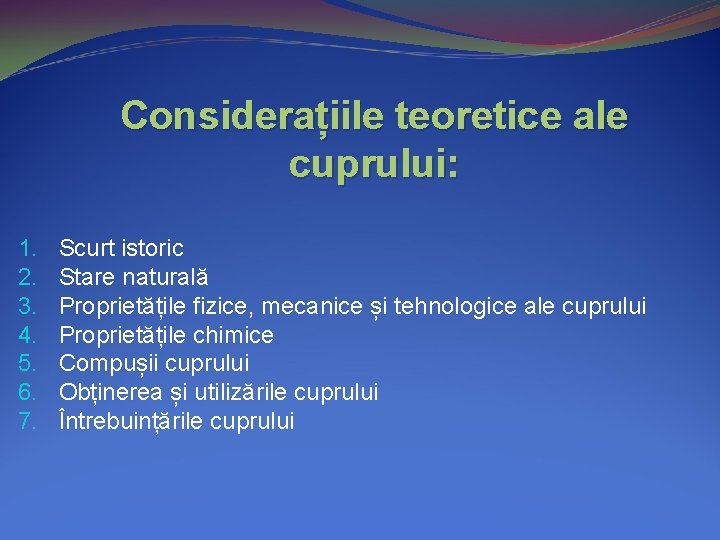 Considerațiile teoretice ale cuprului: 1. 2. 3. 4. 5. 6. 7. Scurt istoric Stare