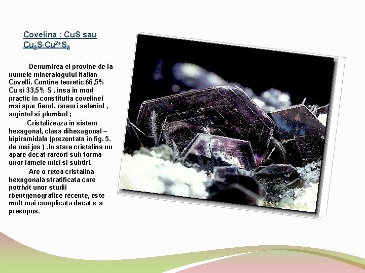 Covelina : Cu. S sau Cu 2 S∙Cu 2+S 2 Denumirea ei provine de