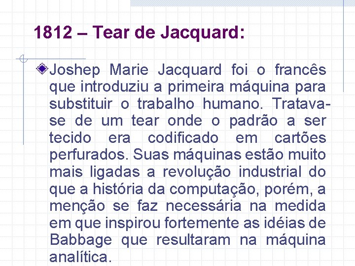 1812 – Tear de Jacquard: Joshep Marie Jacquard foi o francês que introduziu a