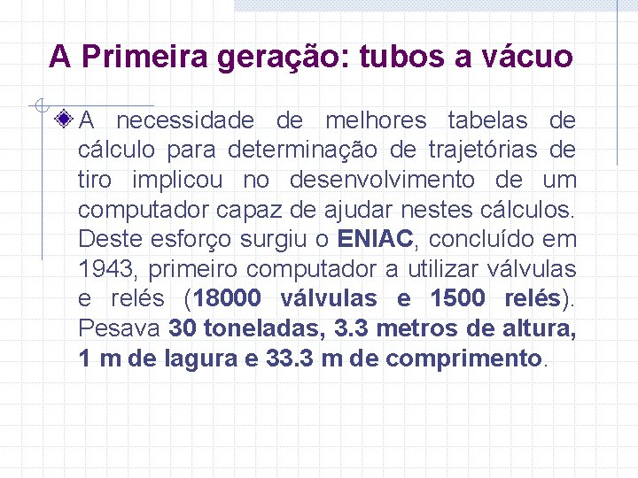 A Primeira geração: tubos a vácuo A necessidade de melhores tabelas de cálculo para