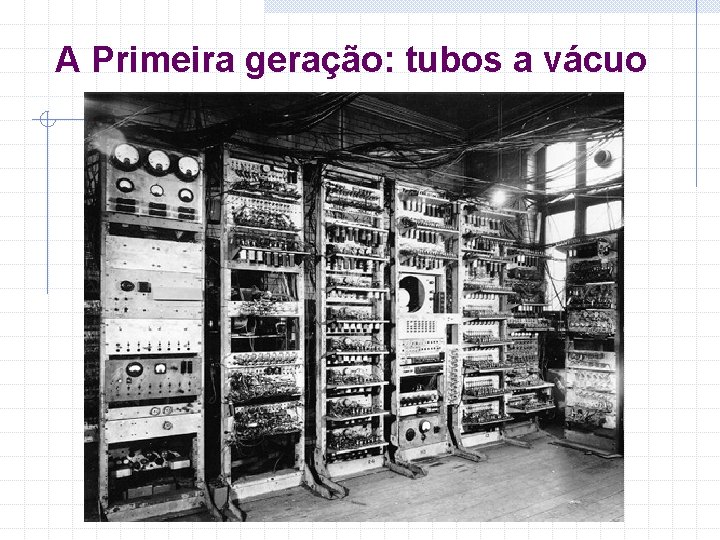 A Primeira geração: tubos a vácuo 