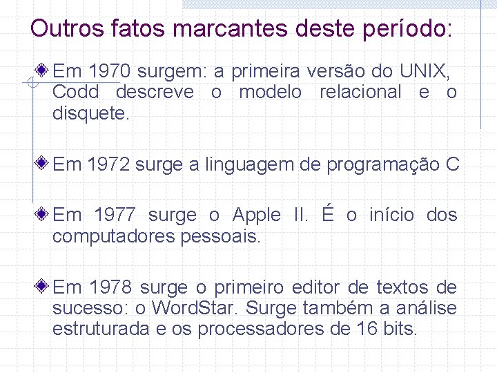 Outros fatos marcantes deste período: Em 1970 surgem: a primeira versão do UNIX, Codd