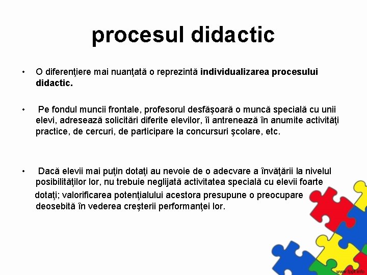 procesul didactic • O diferenţiere mai nuanţată o reprezintă individualizarea procesului didactic. • Pe