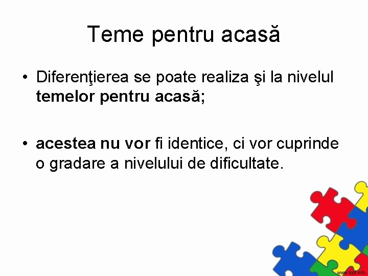 Teme pentru acasă • Diferenţierea se poate realiza şi la nivelul temelor pentru acasă;