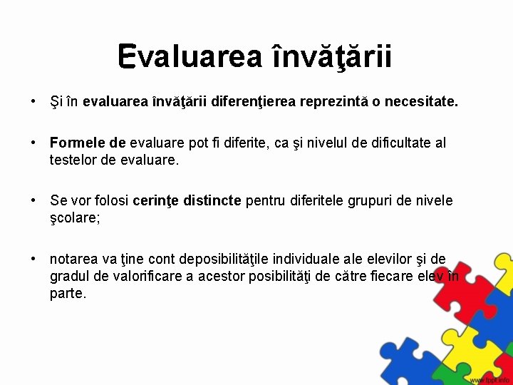 Evaluarea învăţării • Şi în evaluarea învăţării diferenţierea reprezintă o necesitate. • Formele de