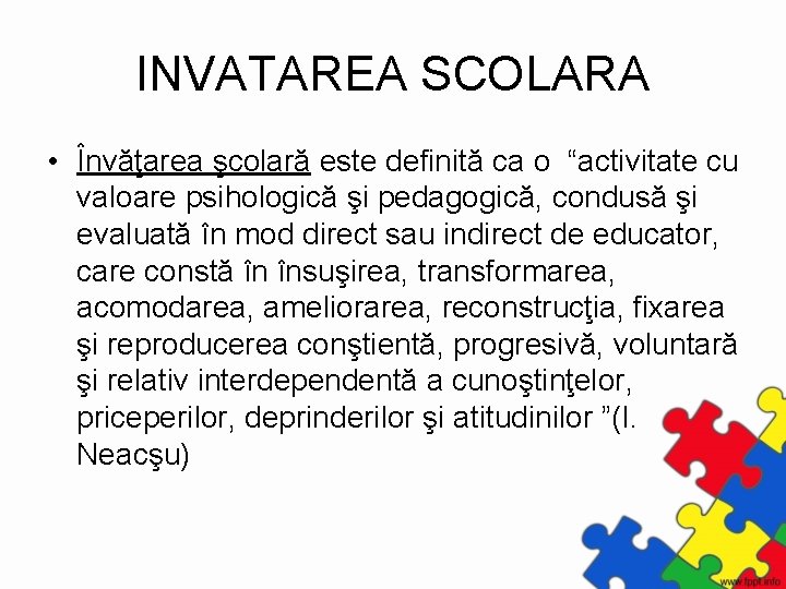 INVATAREA SCOLARA • Învăţarea şcolară este definită ca o “activitate cu valoare psihologică şi