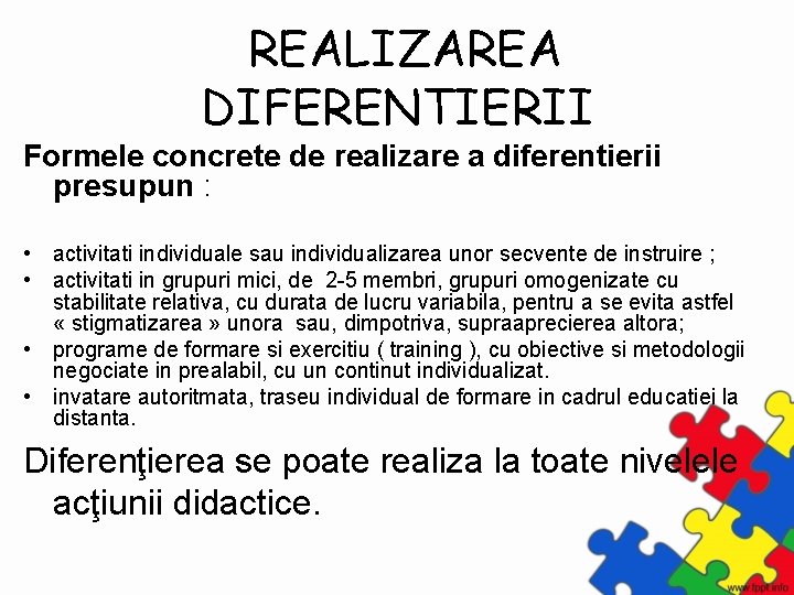 REALIZAREA DIFERENTIERII Formele concrete de realizare a diferentierii presupun : • activitati individuale sau