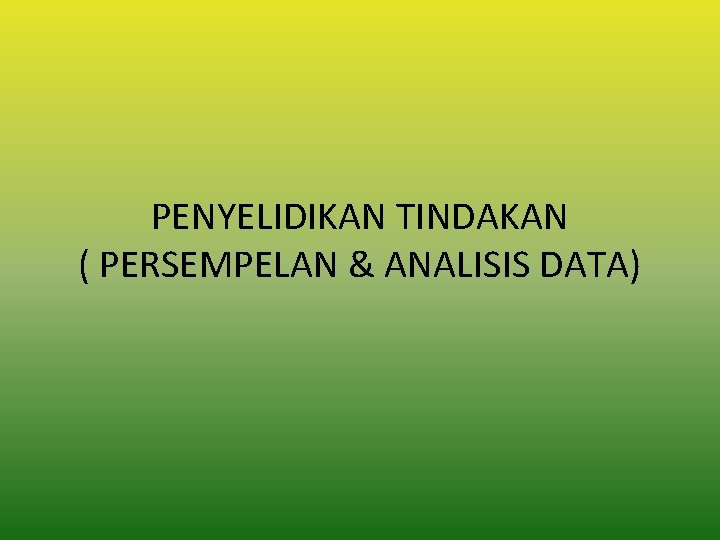 PENYELIDIKAN TINDAKAN ( PERSEMPELAN & ANALISIS DATA) 