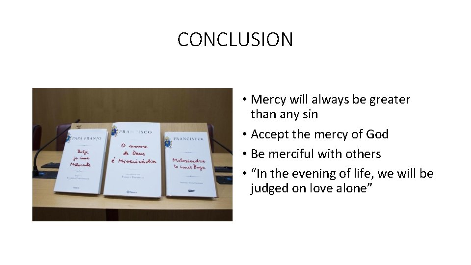 CONCLUSION • Mercy will always be greater than any sin • Accept the mercy