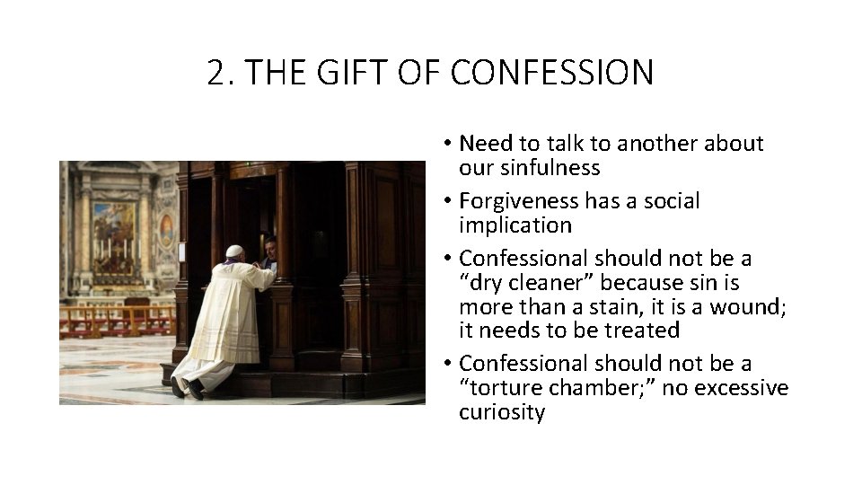 2. THE GIFT OF CONFESSION • Need to talk to another about our sinfulness