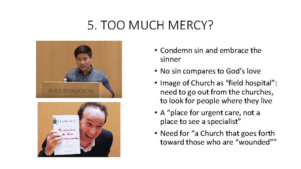 5. TOO MUCH MERCY? • Condemn sin and embrace the sinner • No sin