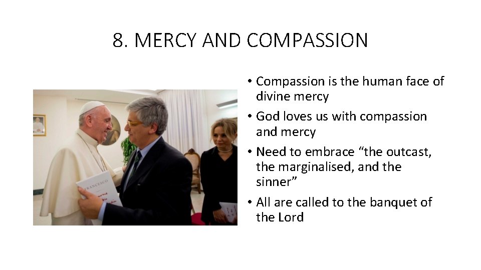 8. MERCY AND COMPASSION • Compassion is the human face of divine mercy •