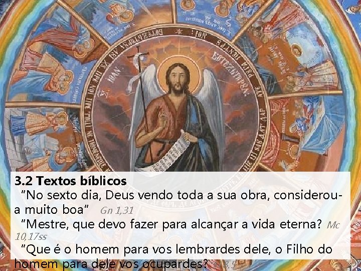 3. 2 Textos bíblicos “No sexto dia, Deus vendo toda a sua obra, consideroua