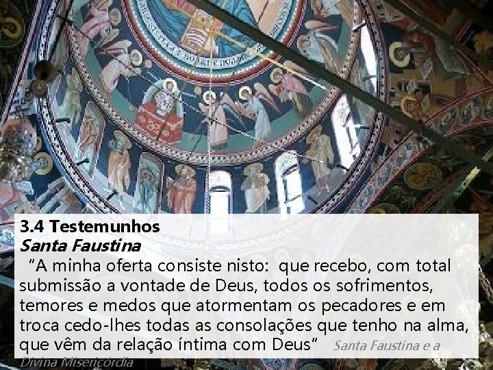 3. 4 Testemunhos Santa Faustina “A minha oferta consiste nisto: que recebo, com total