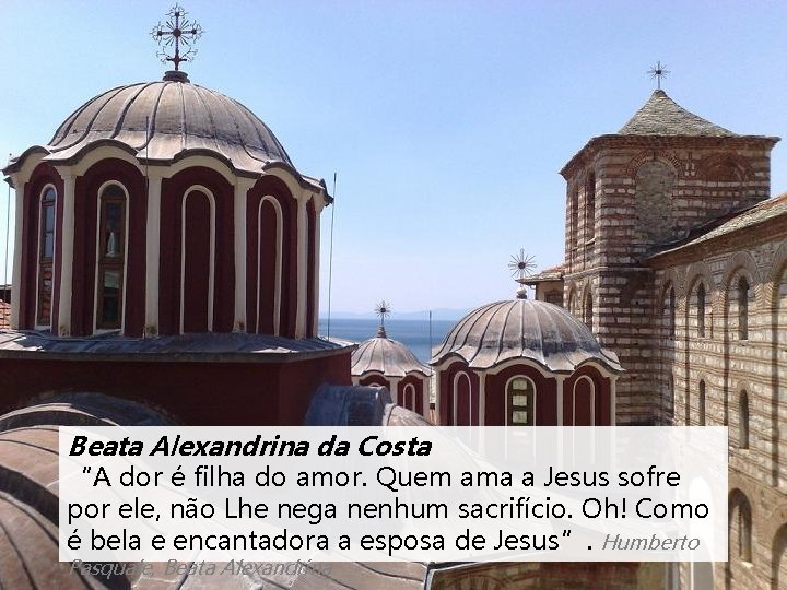 Beata Alexandrina da Costa “A dor é filha do amor. Quem ama a Jesus