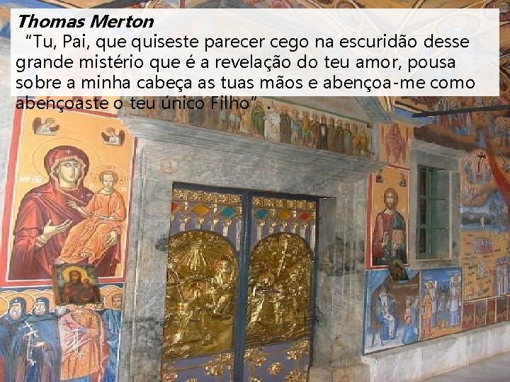 Thomas Merton “Tu, Pai, que quiseste parecer cego na escuridão desse grande mistério que