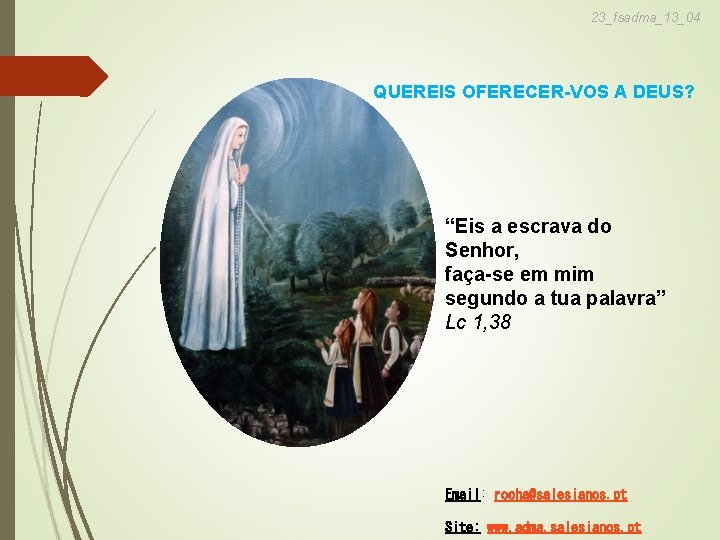 23_fsadma_13_04 QUEREIS OFERECER-VOS A DEUS? “Eis a escrava do Senhor, faça-se em mim segundo