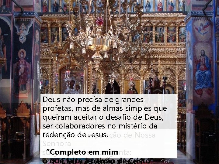 Deus não precisa de grandes profetas, mas de almas simples queiram aceitar o desafio