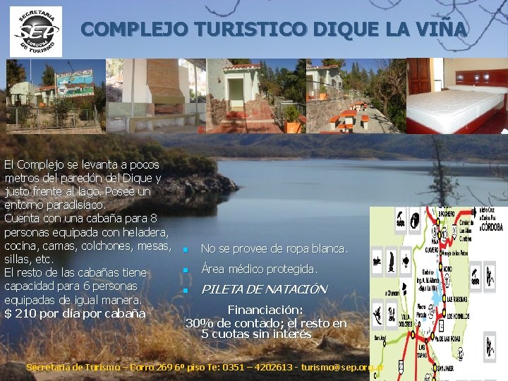 COMPLEJO TURISTICO DIQUE LA VIÑA El Complejo se levanta a pocos metros del paredón