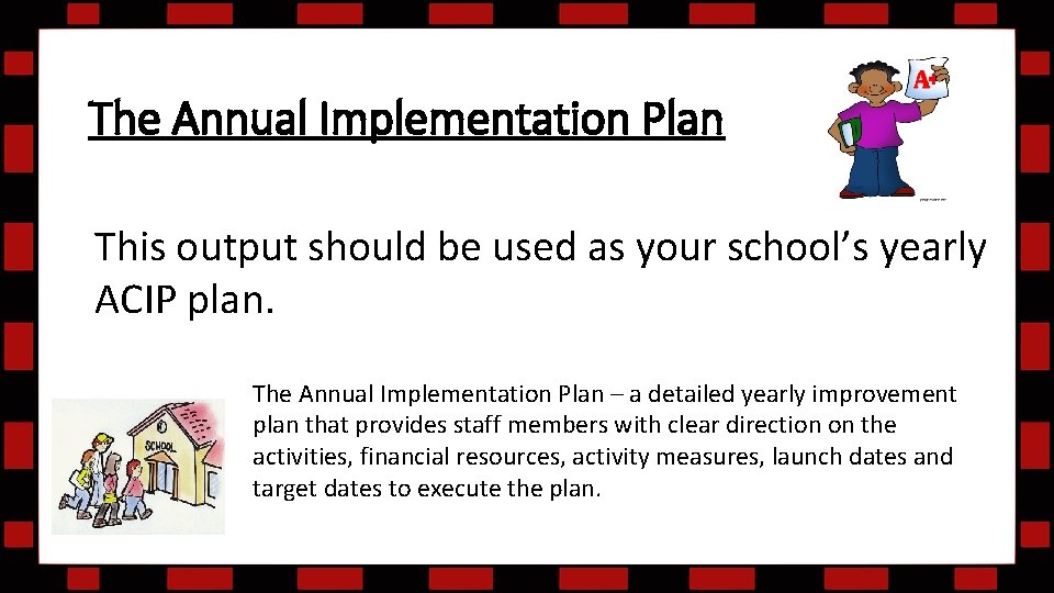 The Annual Implementation Plan This output should be used as your school’s yearly ACIP