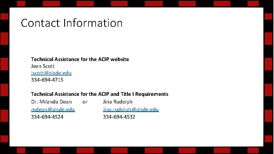 Contact Information Technical Assistance for the ACIP website Jean Scott jscott@alsde. edu 334 -694