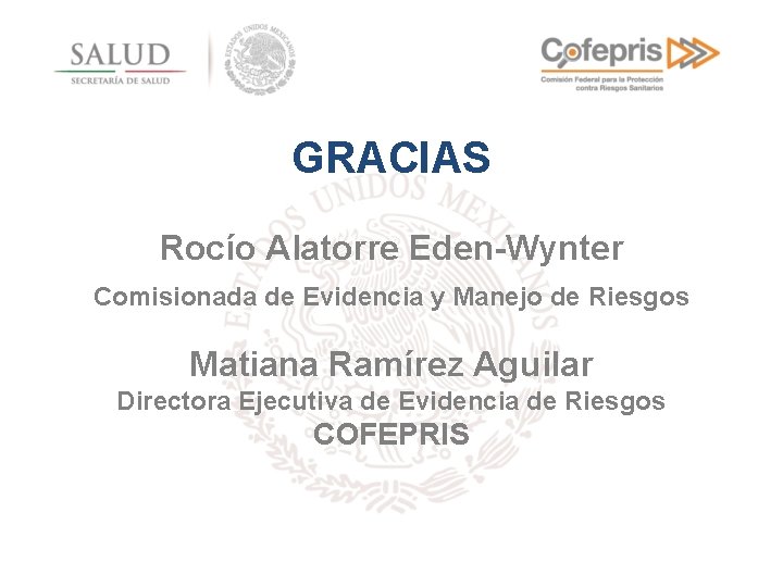 GRACIAS Rocío Alatorre Eden-Wynter Comisionada de Evidencia y Manejo de Riesgos Matiana Ramírez Aguilar