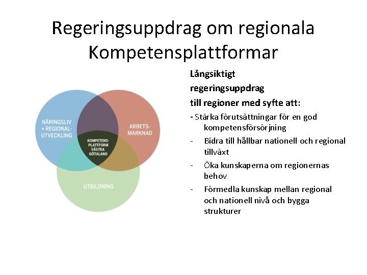 Regeringsuppdrag om regionala Kompetensplattformar Långsiktigt regeringsuppdrag till regioner med syfte att: - Stärka förutsättningar