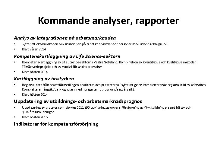 Kommande analyser, rapporter Analys av integrationen på arbetsmarknaden • • Syfte: att öka kunskapen Kommande analyser, rapporter Analys av integrationen på arbetsmarknaden • • Syfte: att öka kunskapen