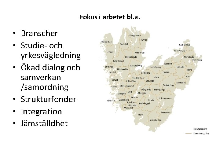 Fokus i arbetet bl. a. • Branscher • Studie- och yrkesvägledning • Ökad dialog Fokus i arbetet bl. a. • Branscher • Studie- och yrkesvägledning • Ökad dialog