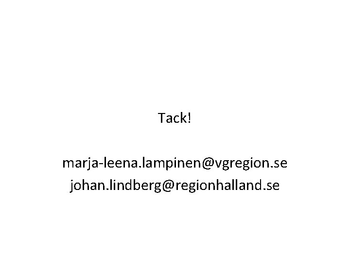 Tack! marja-leena. lampinen@vgregion. se johan. lindberg@regionhalland. se 