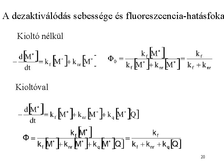 A dezaktiválódás sebessége és fluoreszcencia-hatásfoka Kioltó nélkül Kioltóval 20 