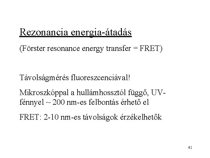 Rezonancia energia-átadás (Förster resonance energy transfer = FRET) Távolságmérés fluoreszcenciával! Mikroszkóppal a hullámhossztól függő,
