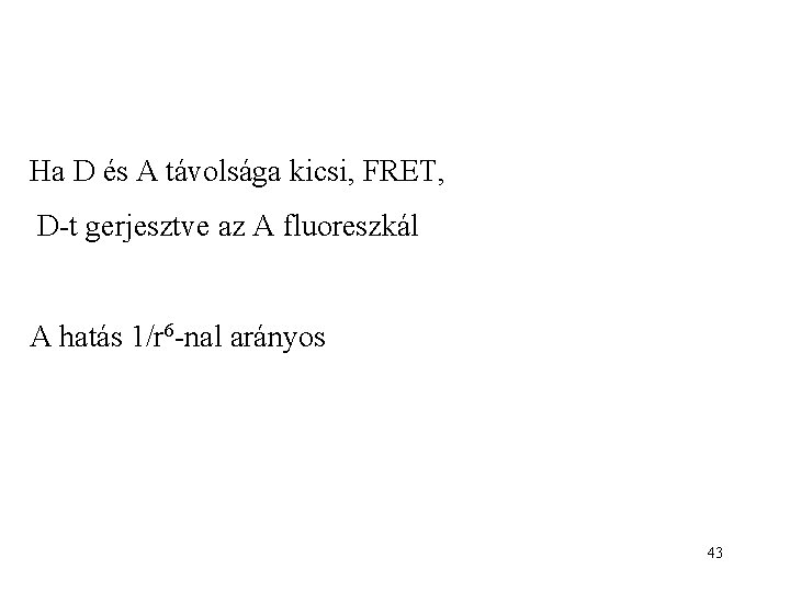 Ha D és A távolsága kicsi, FRET, D-t gerjesztve az A fluoreszkál A hatás