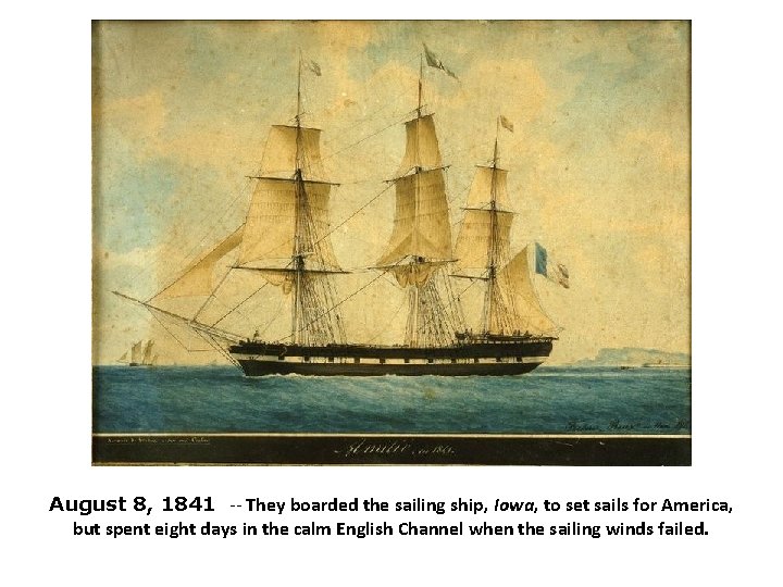 August 8, 1841 -- They boarded the sailing ship, Iowa, to set sails for
