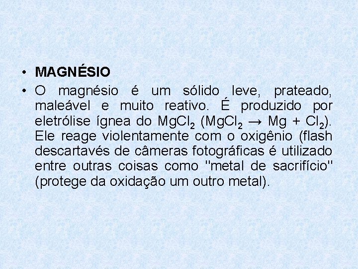 • MAGNÉSIO • O magnésio é um sólido leve, prateado, maleável e muito • MAGNÉSIO • O magnésio é um sólido leve, prateado, maleável e muito