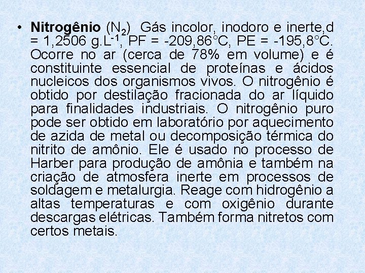 • Nitrogênio (N 2) Gás incolor, inodoro e inerte, d = 1, 2506 • Nitrogênio (N 2) Gás incolor, inodoro e inerte, d = 1, 2506